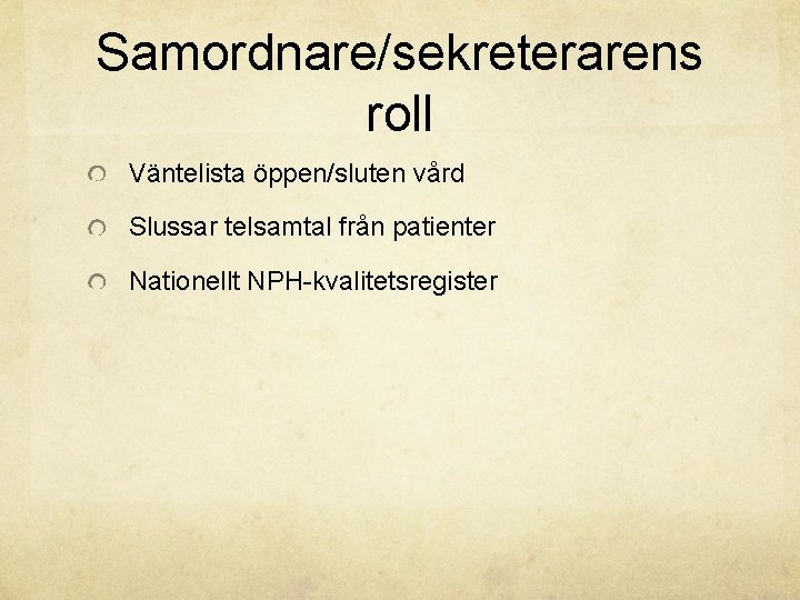 Samordnare/sekreterarens roll Väntelista öppen/sluten vård Slussar telsamtal från patienter Nationellt NPH-kvalitetsregister 