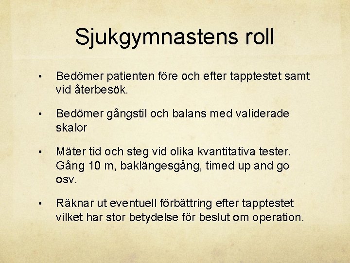 Sjukgymnastens roll • Bedömer patienten före och efter tapptestet samt vid återbesök. • Bedömer