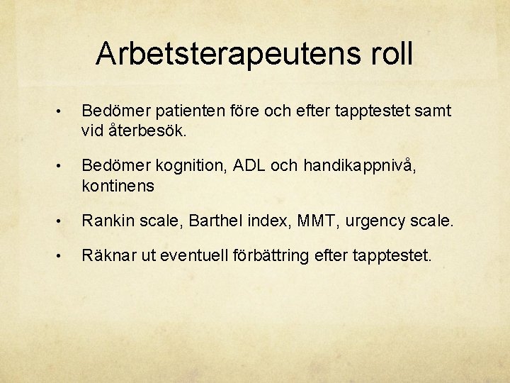 Arbetsterapeutens roll • Bedömer patienten före och efter tapptestet samt vid återbesök. • Bedömer