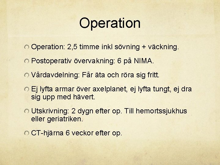 Operation: 2, 5 timme inkl sövning + väckning. Postoperativ övervakning: 6 på NIMA. Vårdavdelning: