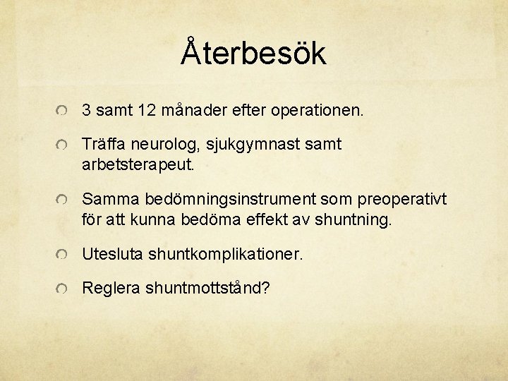 Återbesök 3 samt 12 månader efter operationen. Träffa neurolog, sjukgymnast samt arbetsterapeut. Samma bedömningsinstrument