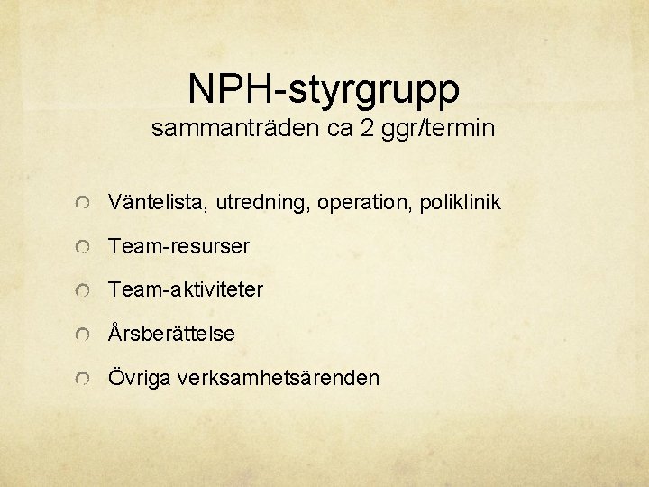 NPH-styrgrupp sammanträden ca 2 ggr/termin Väntelista, utredning, operation, poliklinik Team-resurser Team-aktiviteter Årsberättelse Övriga verksamhetsärenden