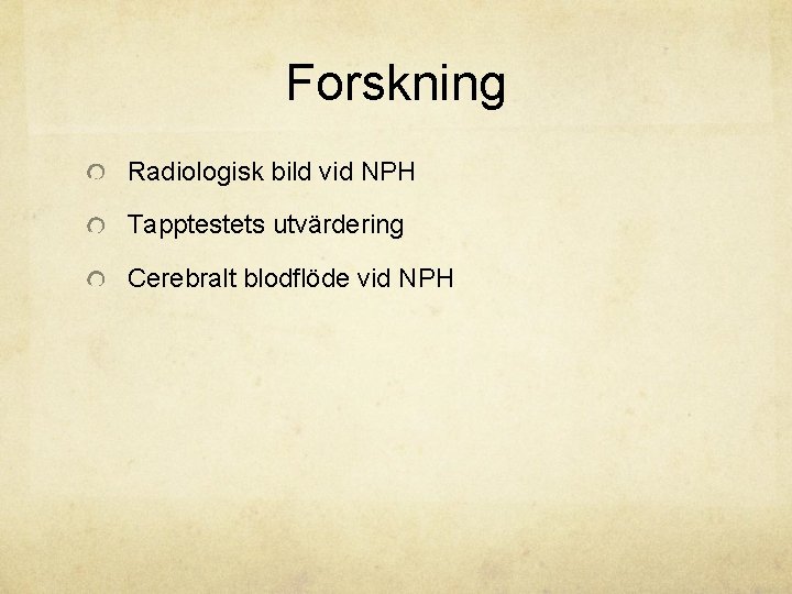 Forskning Radiologisk bild vid NPH Tapptestets utvärdering Cerebralt blodflöde vid NPH 
