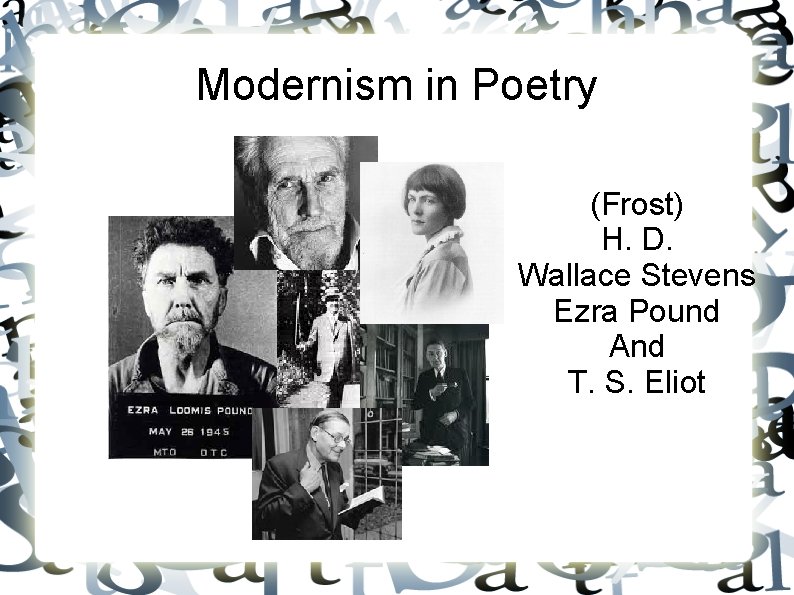 Modernism in Poetry (Frost) H. D. Wallace Stevens Ezra Pound And T. S. Eliot
