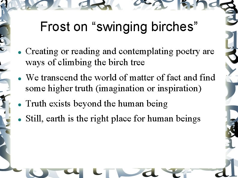 Frost on “swinging birches” Creating or reading and contemplating poetry are ways of climbing