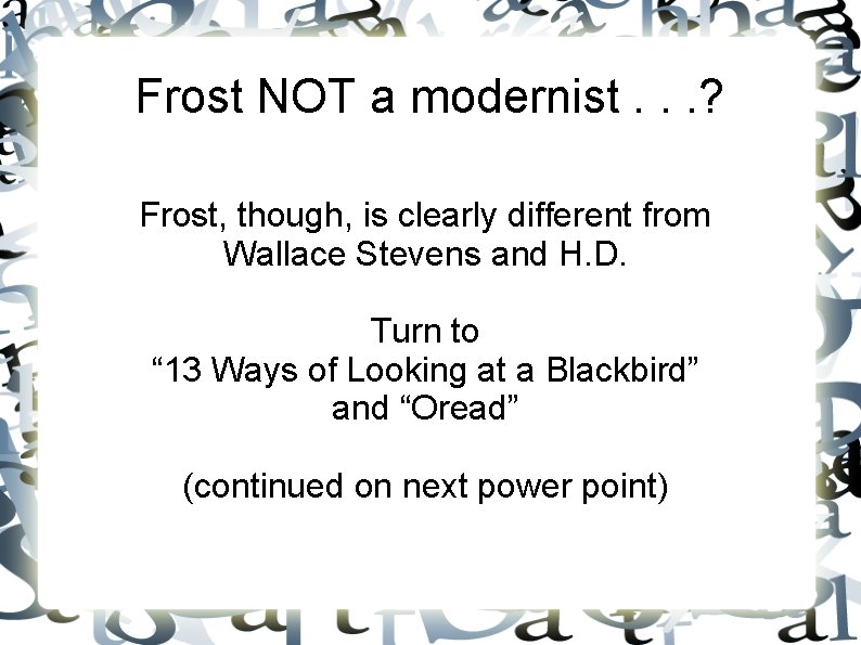 Frost NOT a modernist. . . ? Frost, though, is clearly different from Wallace