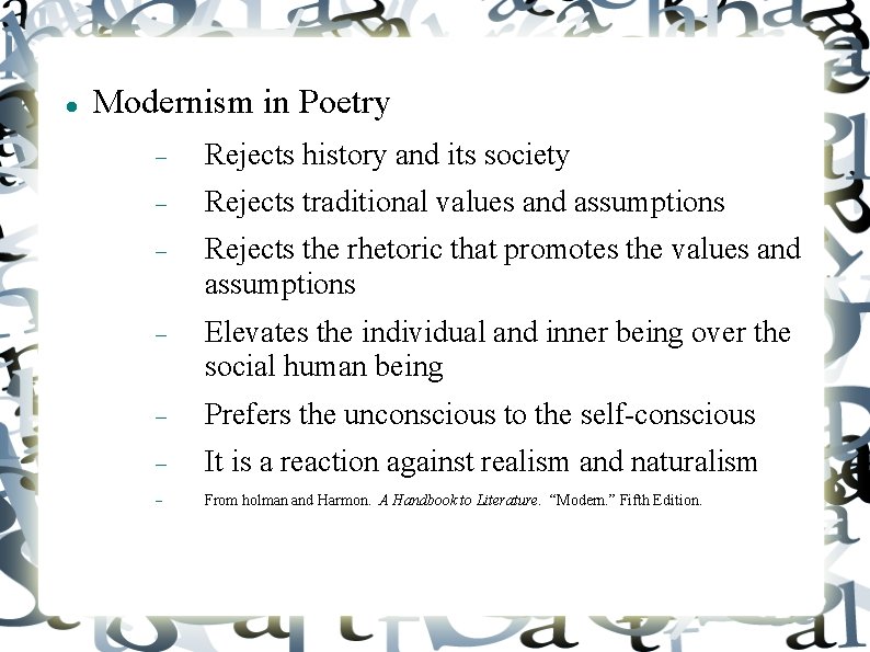  Modernism in Poetry Rejects history and its society Rejects traditional values and assumptions