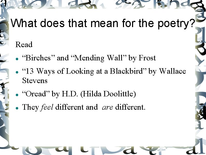 What does that mean for the poetry? Read “Birches” and “Mending Wall” by Frost