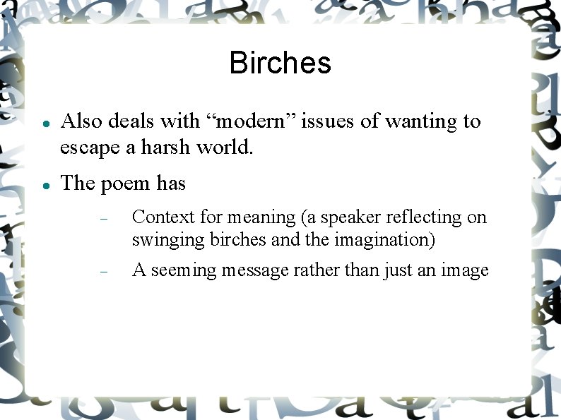 Birches Also deals with “modern” issues of wanting to escape a harsh world. The