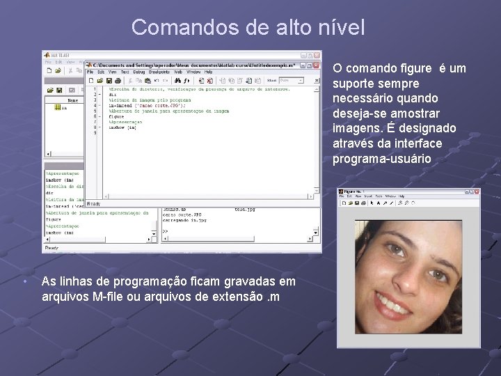 Comandos de alto nível • • As linhas de programação ficam gravadas em arquivos Comandos de alto nível • • As linhas de programação ficam gravadas em arquivos