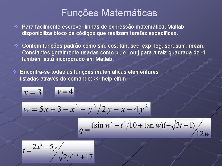 Funções Matemáticas v Para facilmente escrever linhas de expressão matemática, Matlab disponibiliza bloco de Funções Matemáticas v Para facilmente escrever linhas de expressão matemática, Matlab disponibiliza bloco de