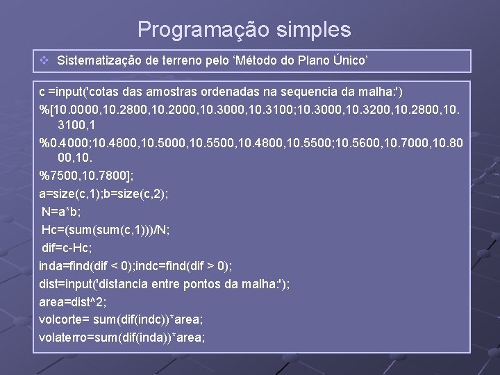 Programação simples v Sistematização de terreno pelo ‘Método do Plano Único’ c =input('cotas das Programação simples v Sistematização de terreno pelo ‘Método do Plano Único’ c =input('cotas das
