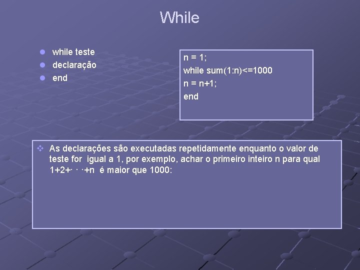 While l l l while teste declaração end n = 1; while sum(1: n)<=1000 While l l l while teste declaração end n = 1; while sum(1: n)<=1000