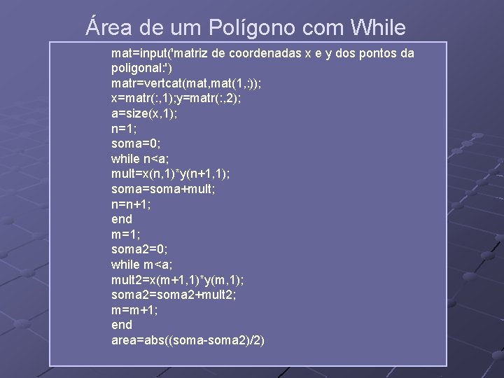 Área de um Polígono com While mat=input('matriz de coordenadas x e y dos pontos Área de um Polígono com While mat=input('matriz de coordenadas x e y dos pontos