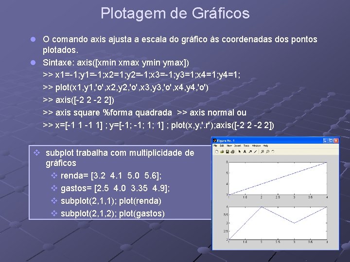 Plotagem de Gráficos l O comando axis ajusta a escala do gráfico às coordenadas Plotagem de Gráficos l O comando axis ajusta a escala do gráfico às coordenadas