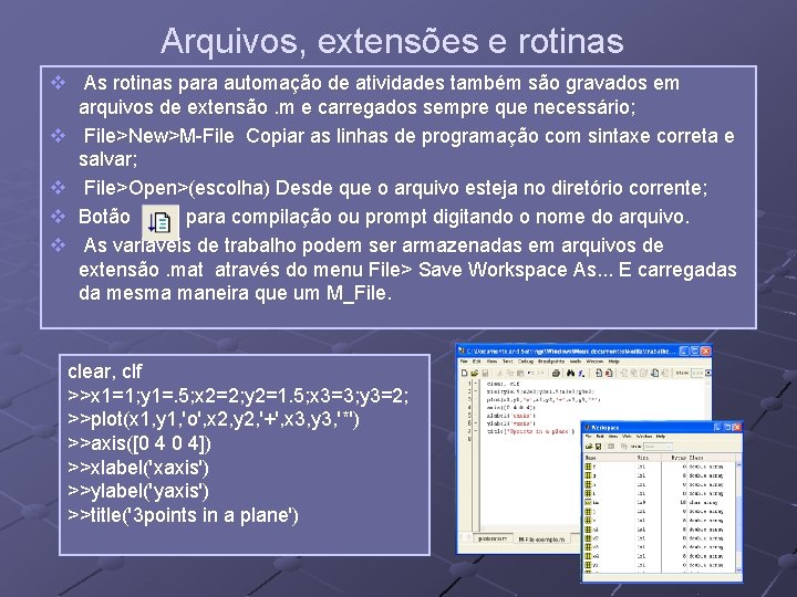 Arquivos, extensões e rotinas v As rotinas para automação de atividades também são gravados Arquivos, extensões e rotinas v As rotinas para automação de atividades também são gravados