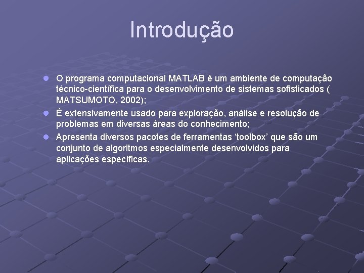 Introdução l O programa computacional MATLAB é um ambiente de computação técnico-científica para o Introdução l O programa computacional MATLAB é um ambiente de computação técnico-científica para o