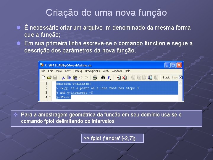 Criação de uma nova função l É necessário criar um arquivo. m denominado da Criação de uma nova função l É necessário criar um arquivo. m denominado da