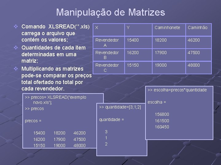 Manipulação de Matrizes v Comando XLSREAD(‘*. xls) carrega o arquivo que contém os valores; Manipulação de Matrizes v Comando XLSREAD(‘*. xls) carrega o arquivo que contém os valores;