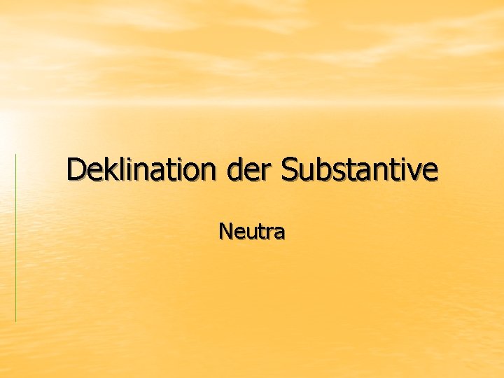 Deklination der Substantive Neutra 