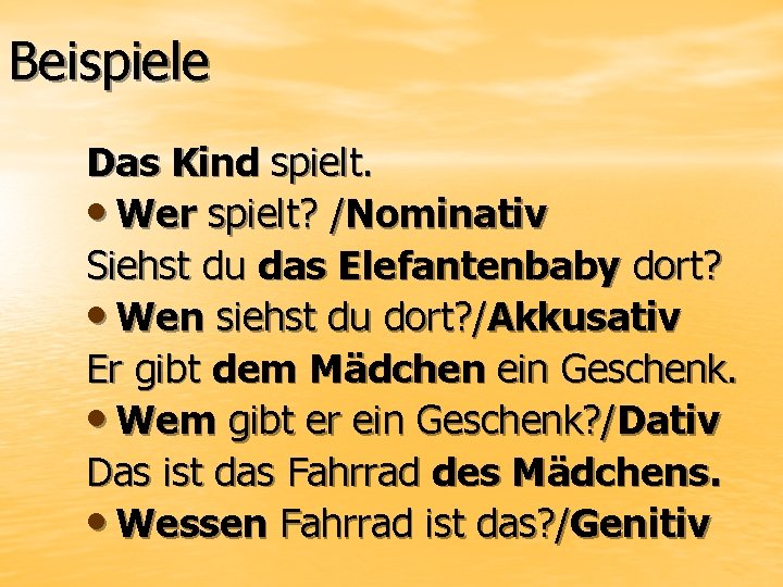 Beispiele Das Kind spielt. • Wer spielt? /Nominativ Siehst du das Elefantenbaby dort? •