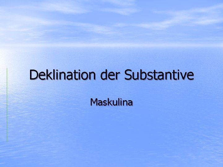 Deklination der Substantive Maskulina 