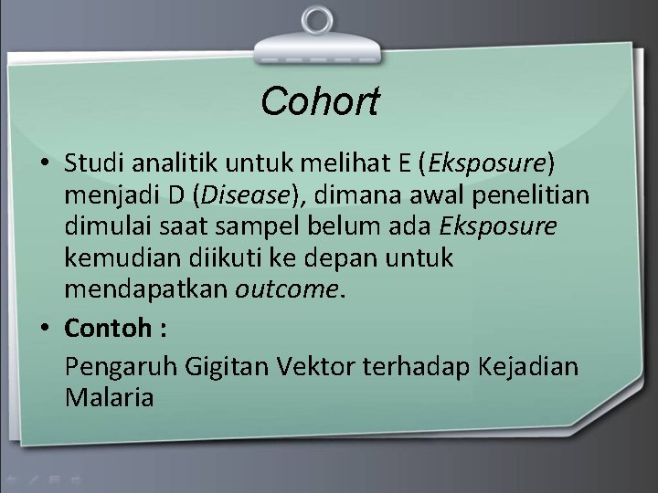 Cohort • Studi analitik untuk melihat E (Eksposure) menjadi D (Disease), dimana awal penelitian