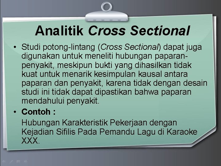 Analitik Cross Sectional • Studi potong-lintang (Cross Sectional) dapat juga digunakan untuk meneliti hubungan