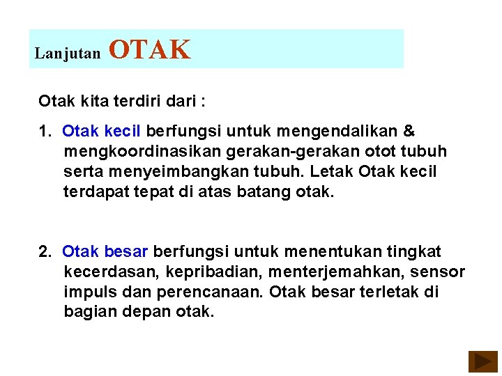 Lanjutan OTAK Otak kita terdiri dari : 1. Otak kecil berfungsi untuk mengendalikan &