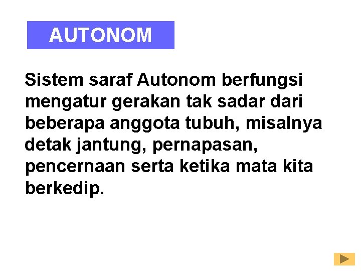 AUTONOM Sistem saraf Autonom berfungsi mengatur gerakan tak sadar dari beberapa anggota tubuh, misalnya