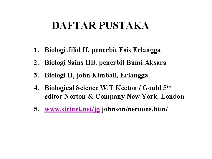 DAFTAR PUSTAKA 1. Biologi Jilid II, penerbit Esis Erlangga 2. Biologi Sains IIB, penerbit