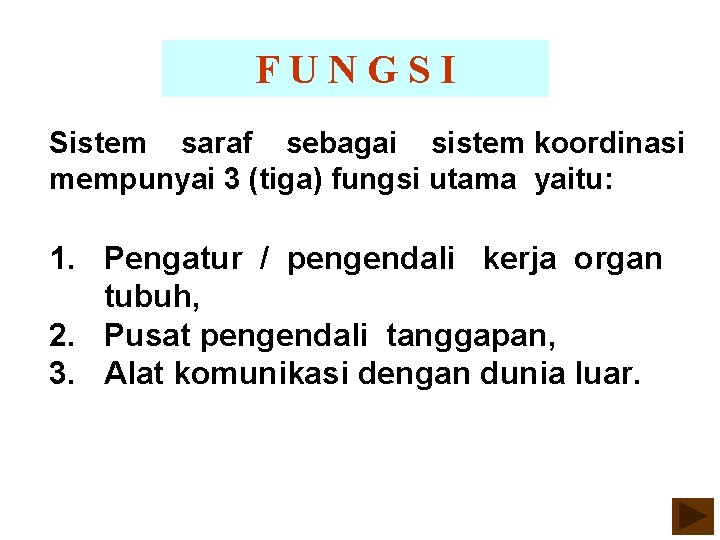 FUNGSI Sistem saraf sebagai sistem koordinasi mempunyai 3 (tiga) fungsi utama yaitu: 1. Pengatur