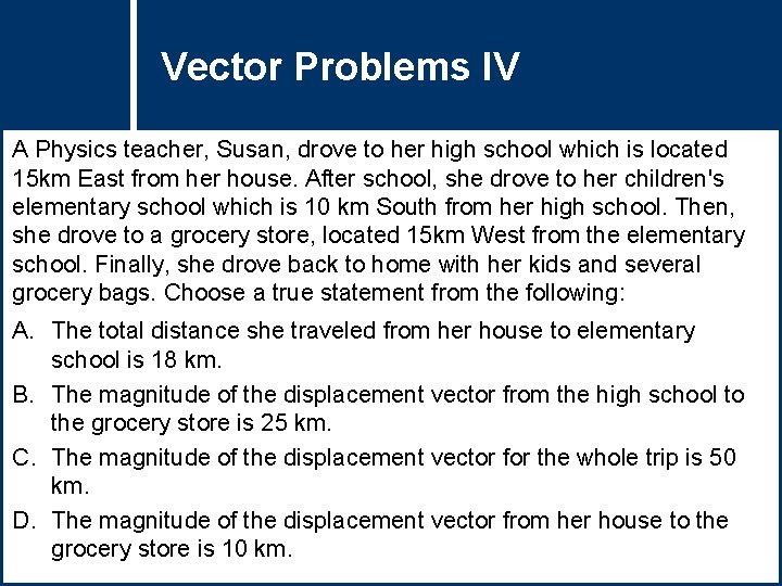 Vector Problems Question Title IV A Physics teacher, Susan, drove to her high school
