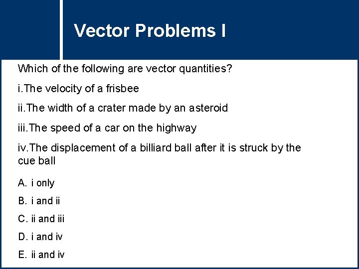 Vector Problems Question Title I Which of the following are vector quantities? i. The