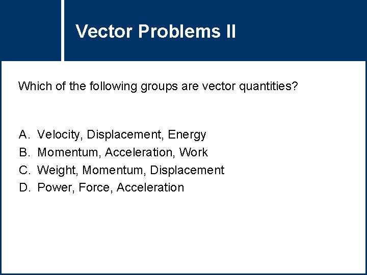 Vector Problems Question Title II Which of the following groups are vector quantities? A.