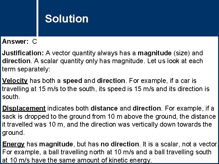 Solution Question Title Answer: C Justification: A vector quantity always has a magnitude (size)