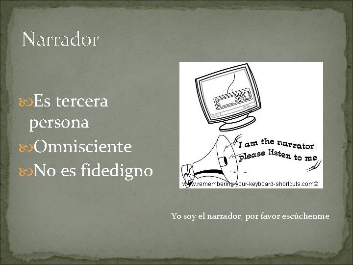 Narrador Es tercera persona Omnisciente No es fidedigno Yo soy el narrador, por favor