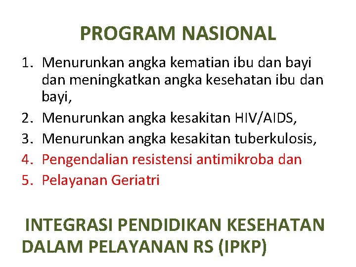 PROGRAM NASIONAL 1. Menurunkan angka kematian ibu dan bayi dan meningkatkan angka kesehatan ibu