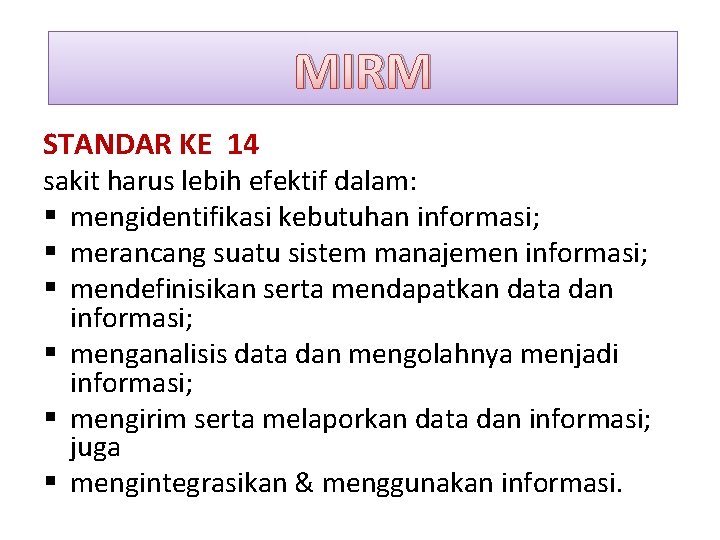 MIRM STANDAR KE 14 sakit harus lebih efektif dalam: § mengidentifikasi kebutuhan informasi; §