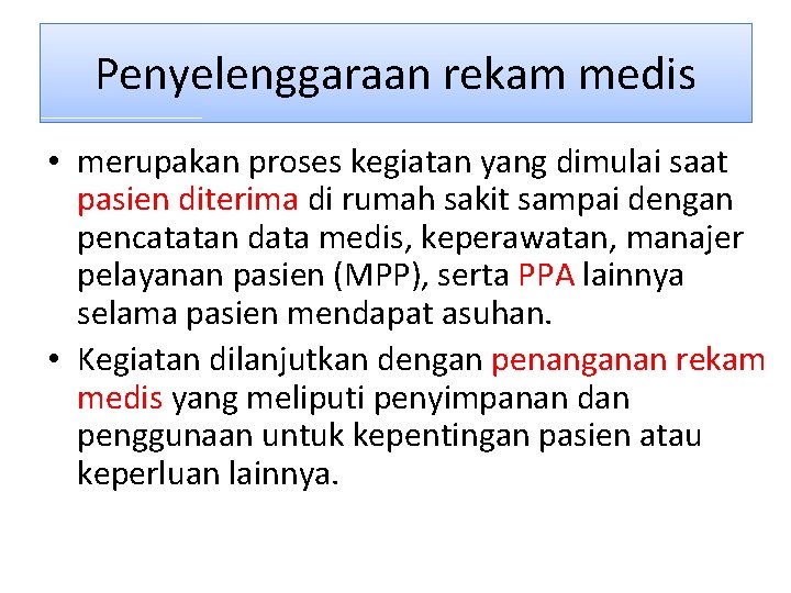 Penyelenggaraan rekam medis • merupakan proses kegiatan yang dimulai saat pasien diterima di rumah