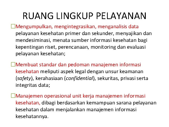 RUANG LINGKUP PELAYANAN �Mengumpulkan, mengintegrasikan, menganalisis data pelayanan kesehatan primer dan sekunder, menyajikan dan