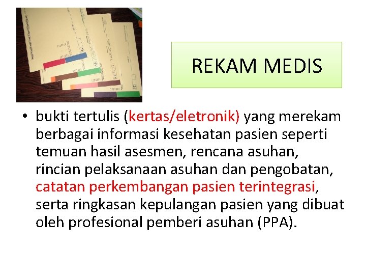 REKAM MEDIS • bukti tertulis (kertas/eletronik) yang merekam berbagai informasi kesehatan pasien seperti temuan