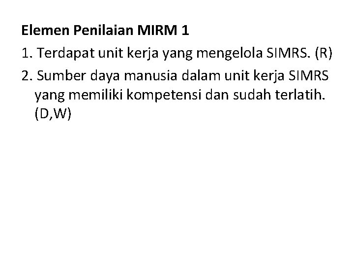 Elemen Penilaian MIRM 1 1. Terdapat unit kerja yang mengelola SIMRS. (R) 2. Sumber