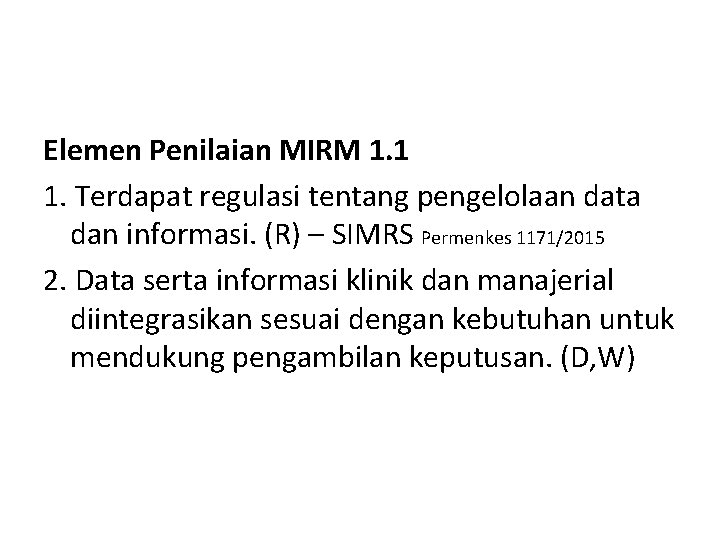 Elemen Penilaian MIRM 1. 1 1. Terdapat regulasi tentang pengelolaan data dan informasi. (R)