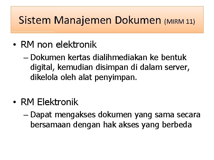 Sistem Manajemen Dokumen (MIRM 11) • RM non elektronik – Dokumen kertas dialihmediakan ke