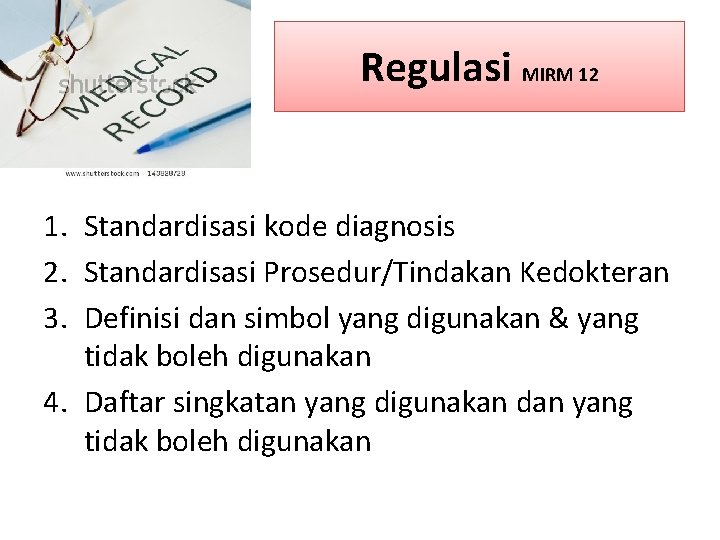 Regulasi MIRM 12 1. Standardisasi kode diagnosis 2. Standardisasi Prosedur/Tindakan Kedokteran 3. Definisi dan