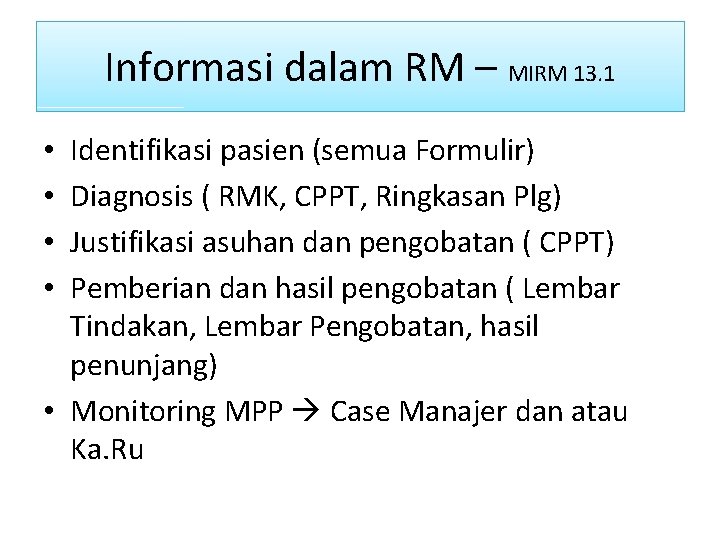 Informasi dalam RM – MIRM 13. 1 Identifikasi pasien (semua Formulir) Diagnosis ( RMK,