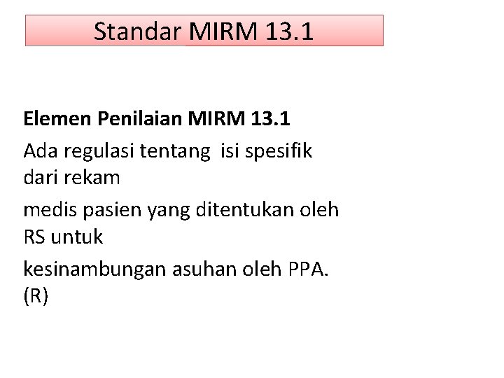 Standar MIRM 13. 1 Elemen Penilaian MIRM 13. 1 Ada regulasi tentang isi spesifik
