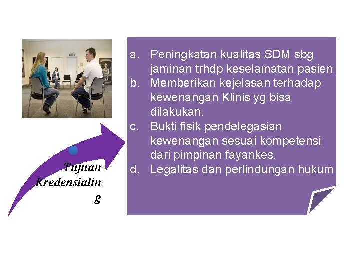 Tujuan Kredensialin g a. Peningkatan kualitas SDM sbg jaminan trhdp keselamatan pasien b. Memberikan