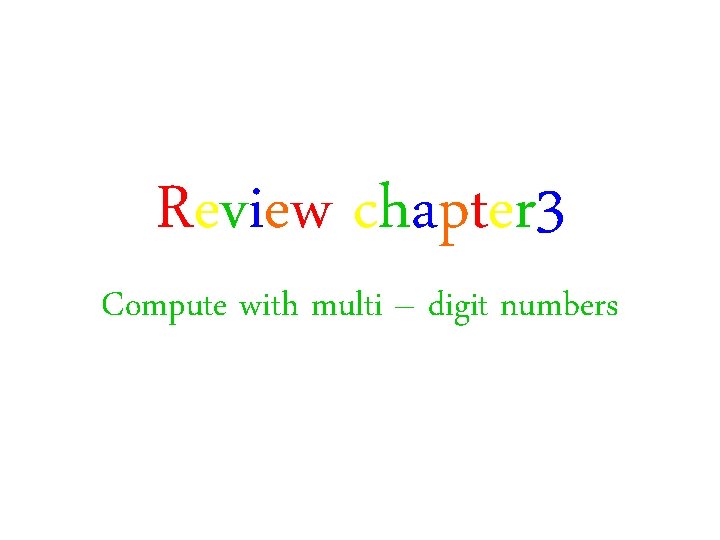 Review chapter 3 Compute with multi – digit numbers 